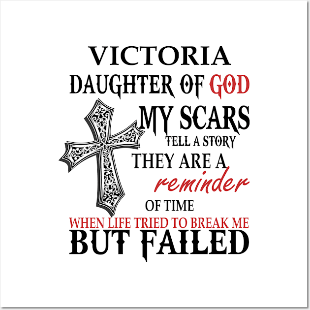 Victoria Daughter of God My Scars Tell A Story They Are A Reminder Of Time When Life Tried To Break Me but Failed T-shirt Wall Art by Annorazroe Graphic